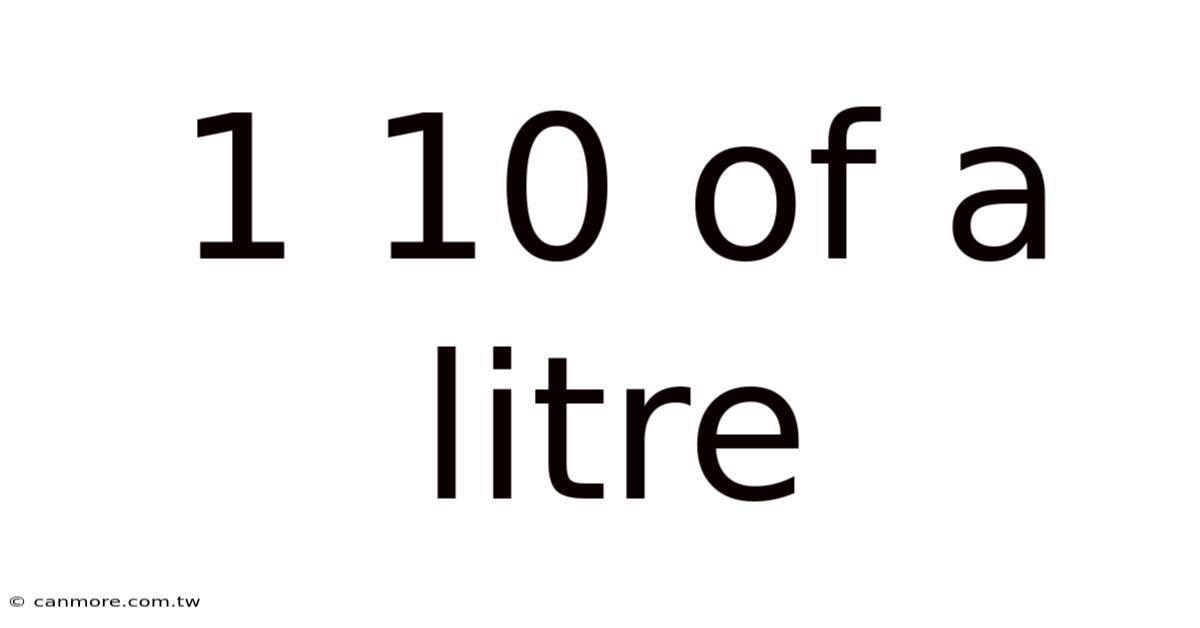 1 10 Of A Litre