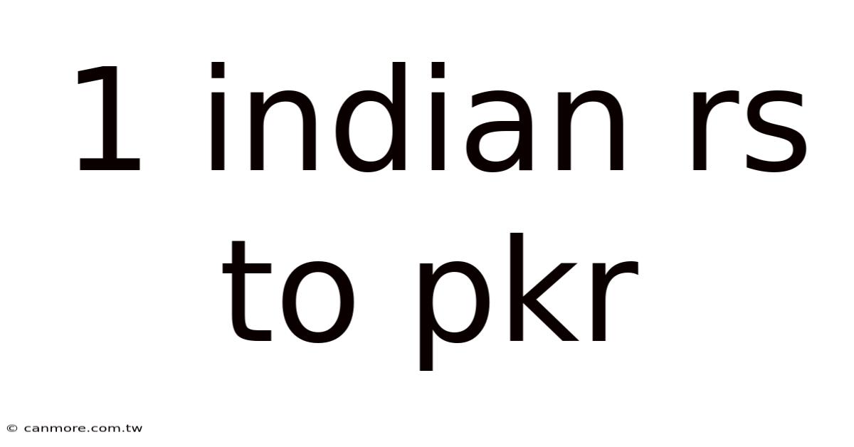 1 Indian Rs To Pkr