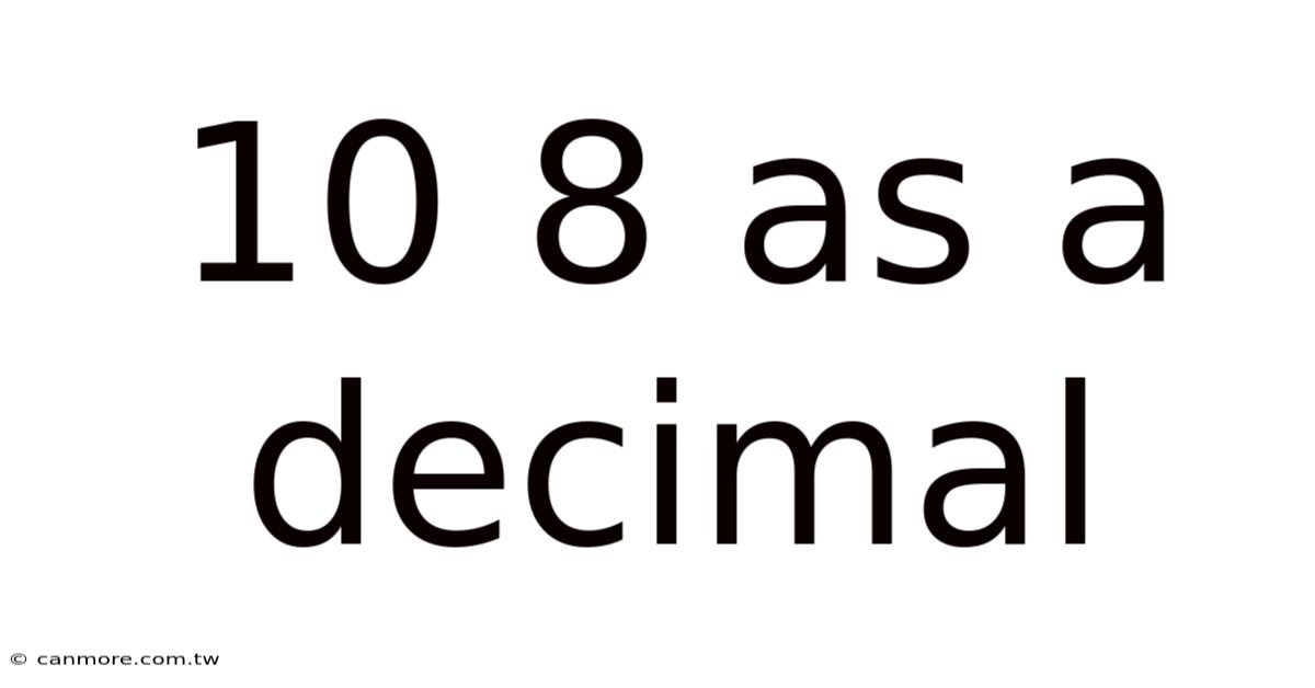10 8 As A Decimal