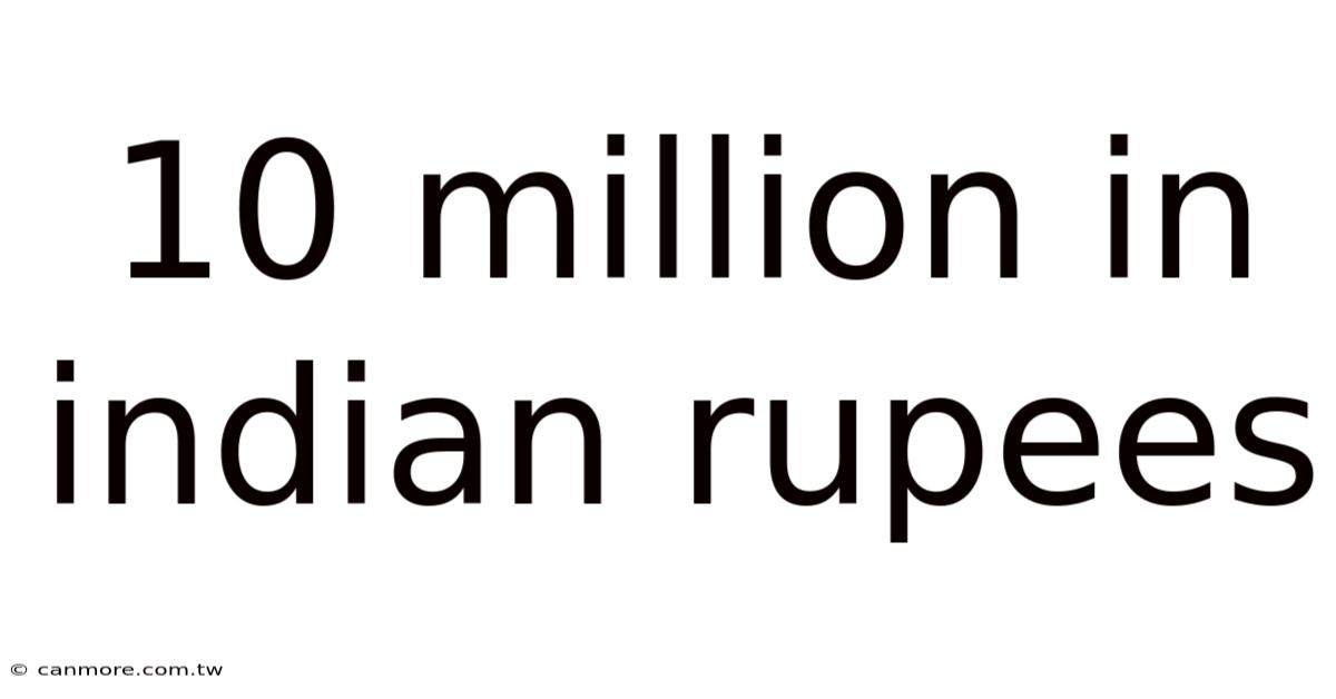 10 Million In Indian Rupees