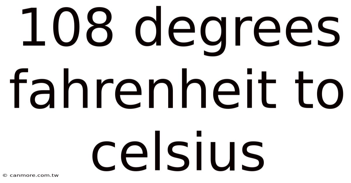 108 Degrees Fahrenheit To Celsius