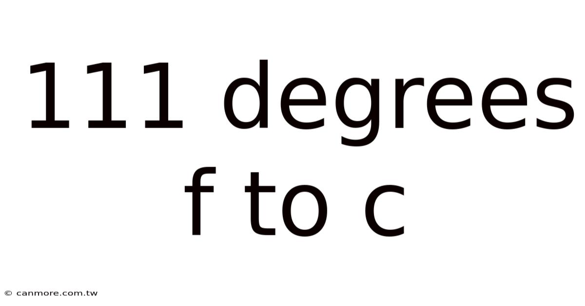 111 Degrees F To C