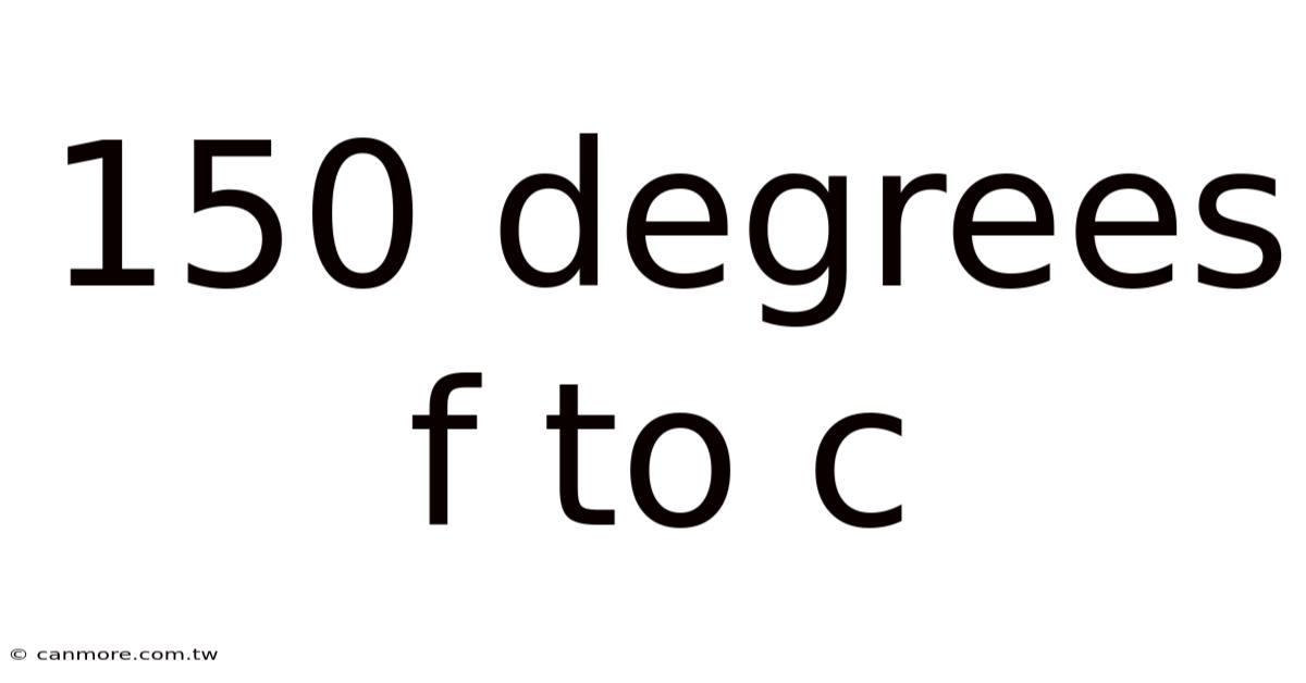 150 Degrees F To C