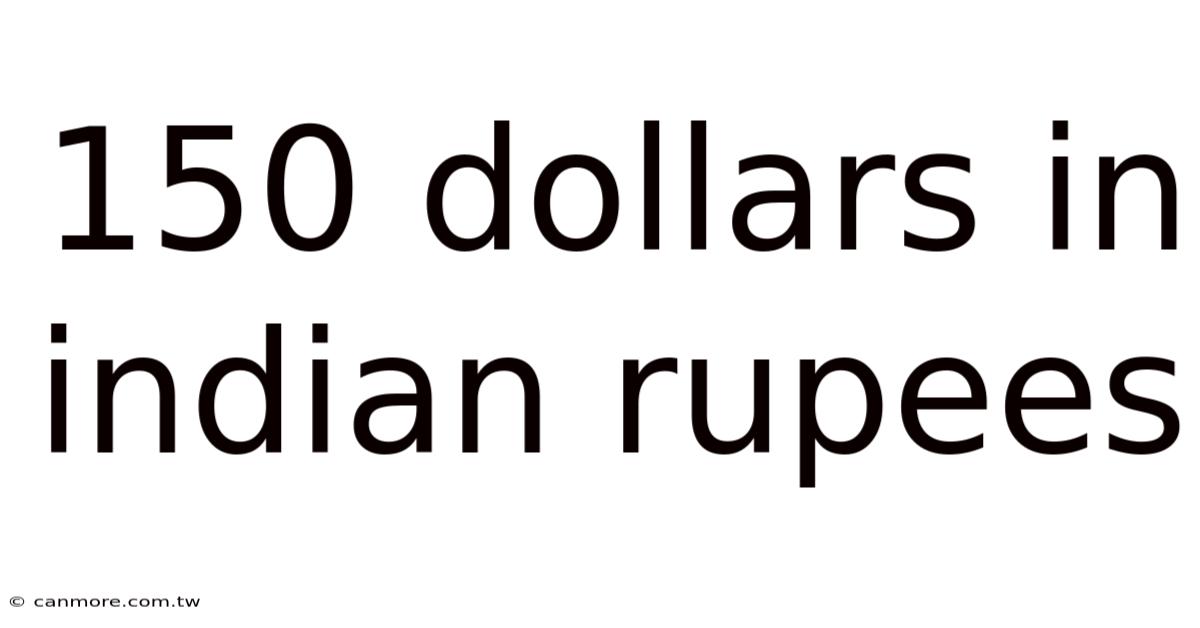 150 Dollars In Indian Rupees