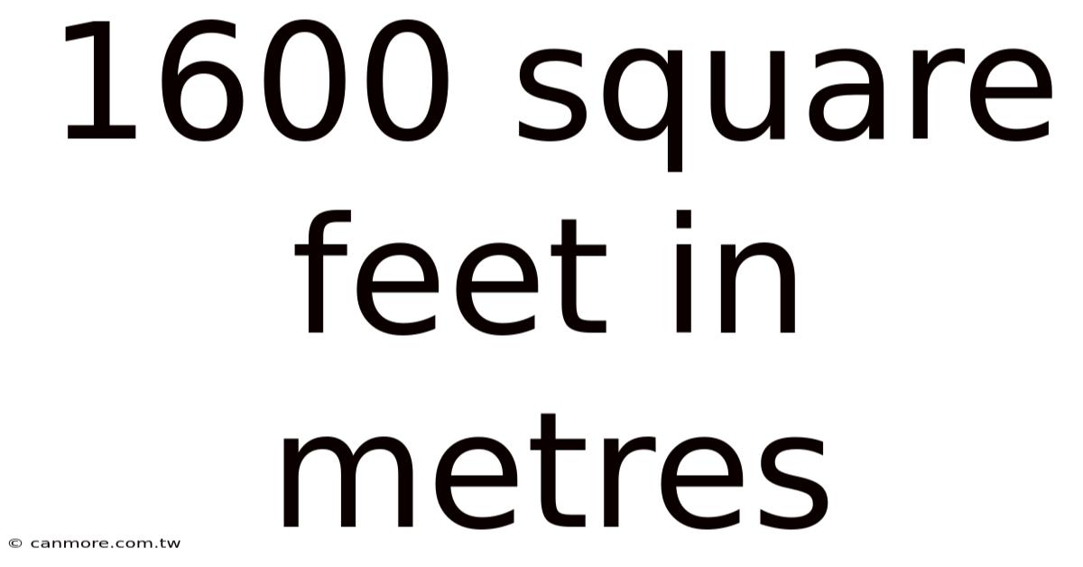 1600 Square Feet In Metres