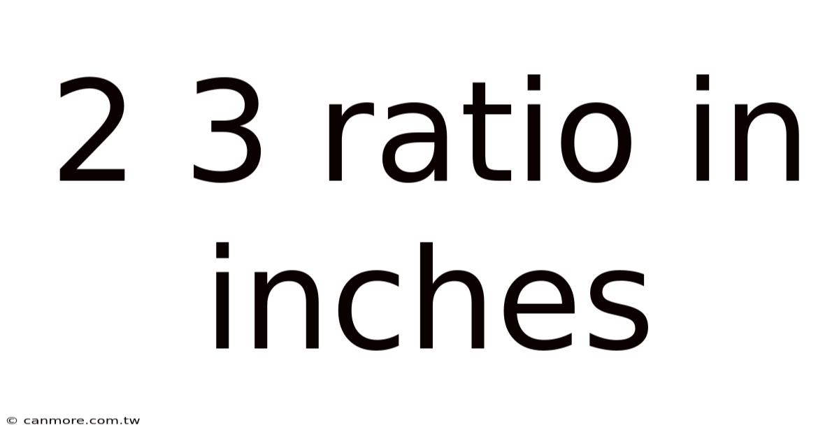 2 3 Ratio In Inches