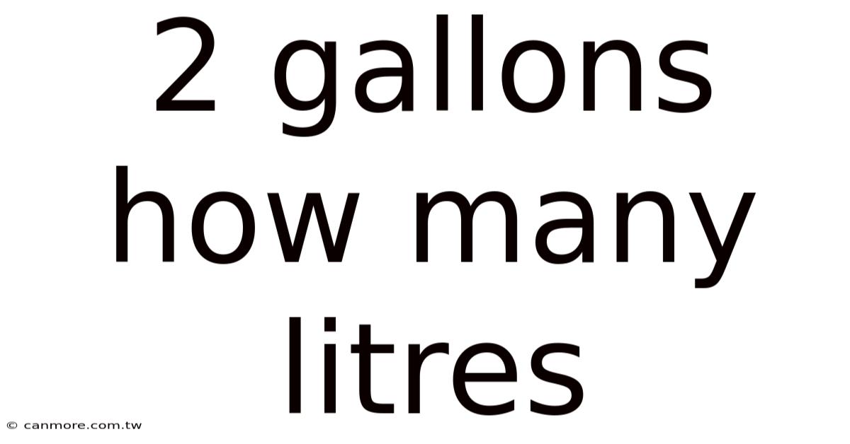 2 Gallons How Many Litres
