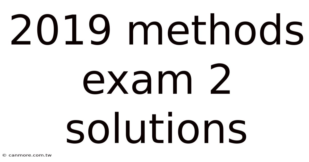 2019 Methods Exam 2 Solutions