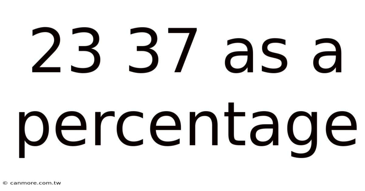 23 37 As A Percentage