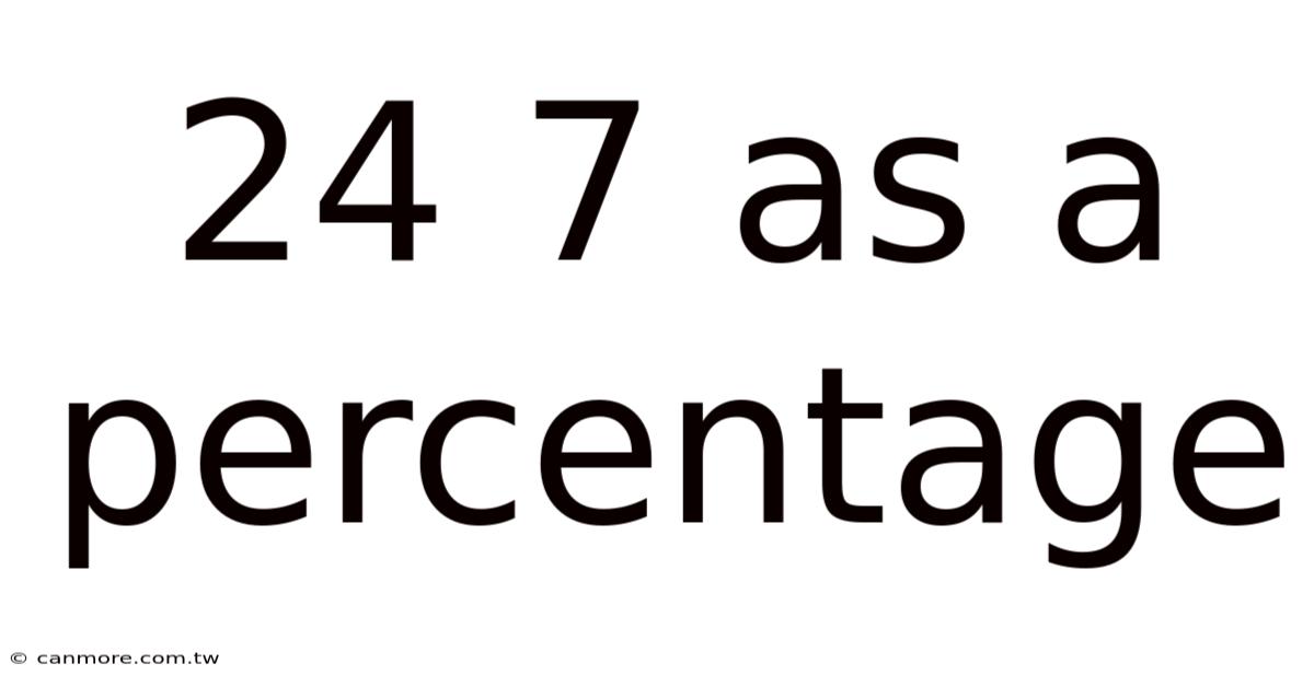 24 7 As A Percentage