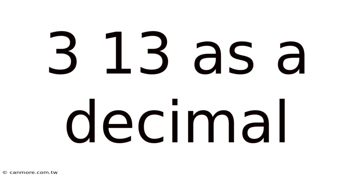 3 13 As A Decimal