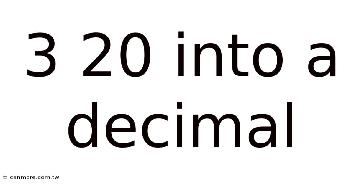 3 20 Into A Decimal
