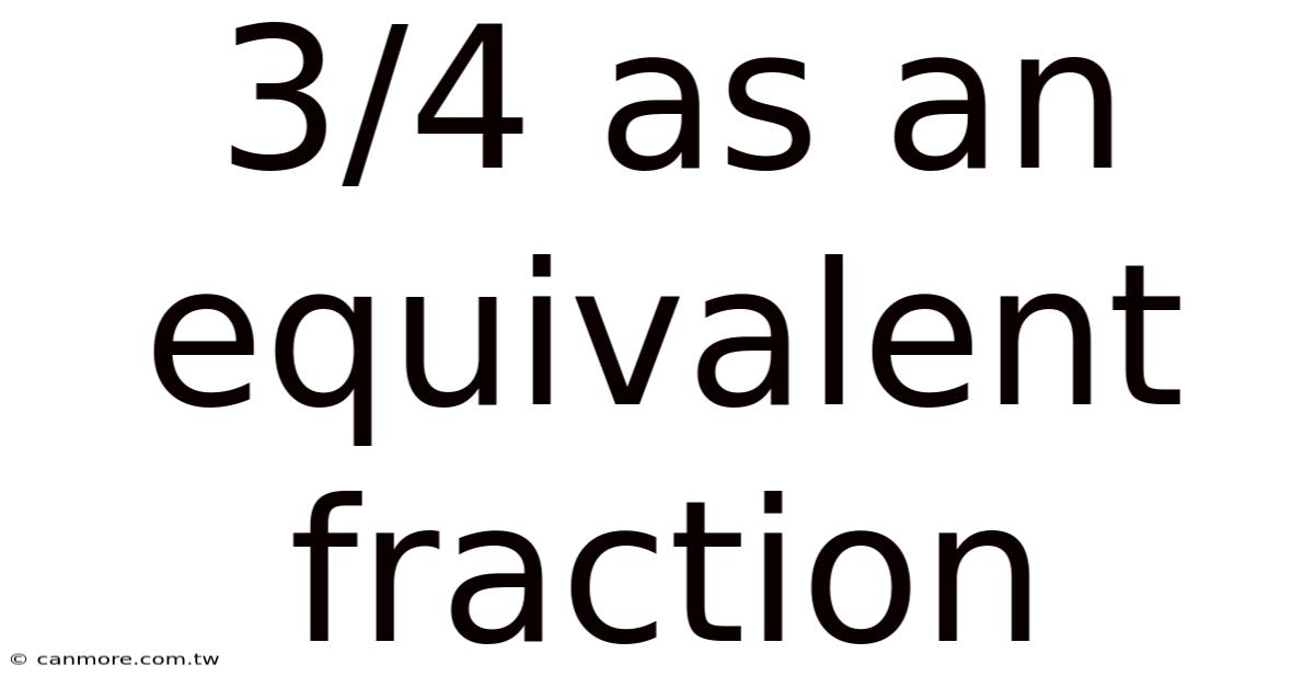 3/4 As An Equivalent Fraction