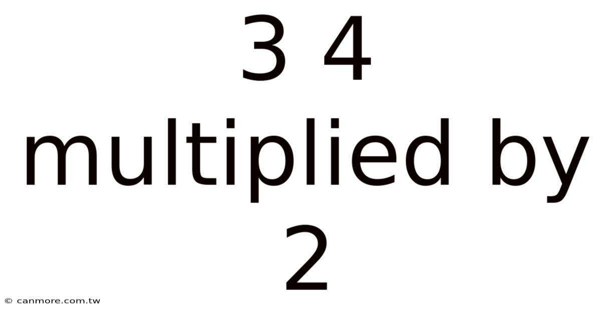 3 4 Multiplied By 2