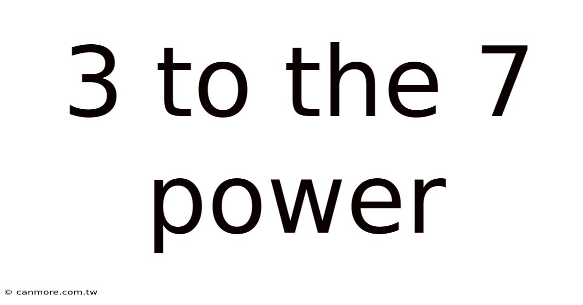 3 To The 7 Power