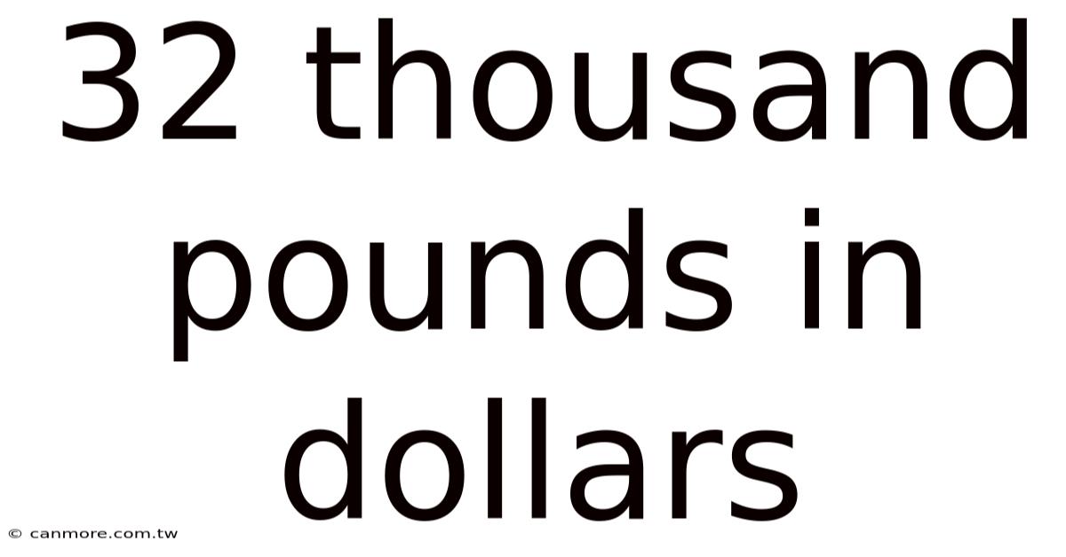 32 Thousand Pounds In Dollars