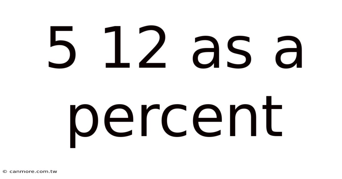 5 12 As A Percent