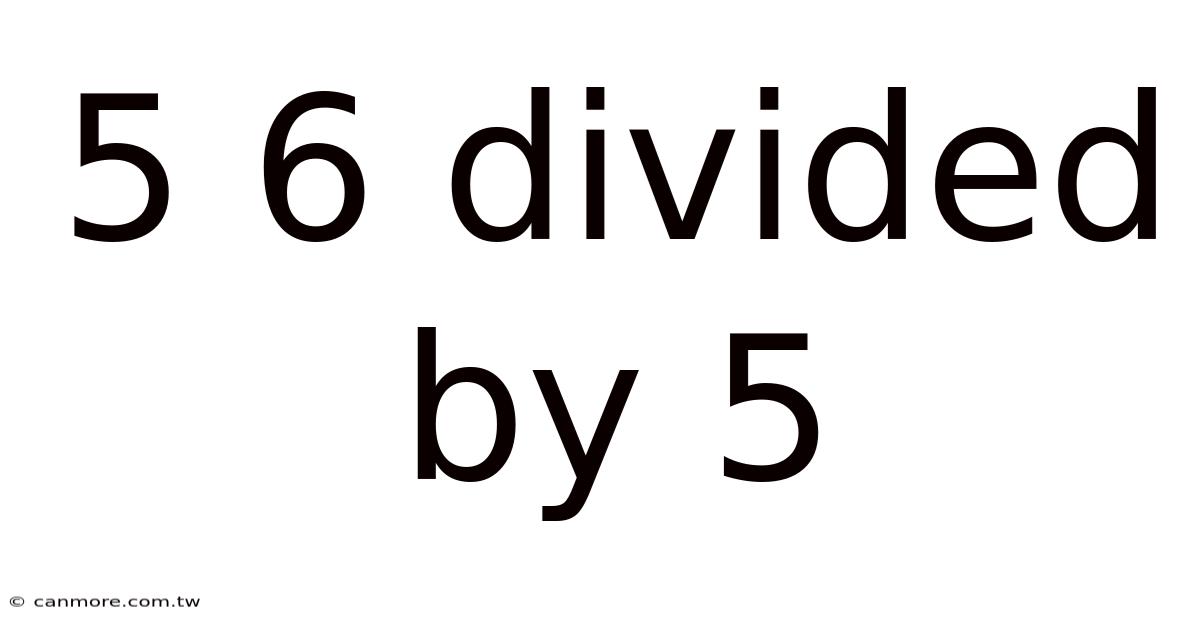 5 6 Divided By 5