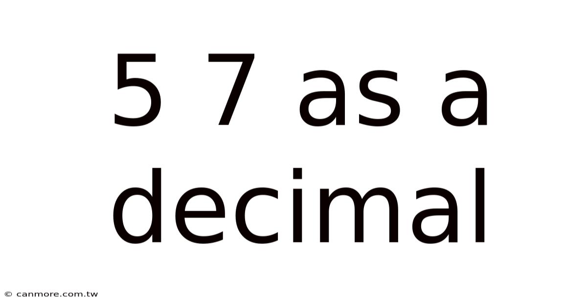 5 7 As A Decimal