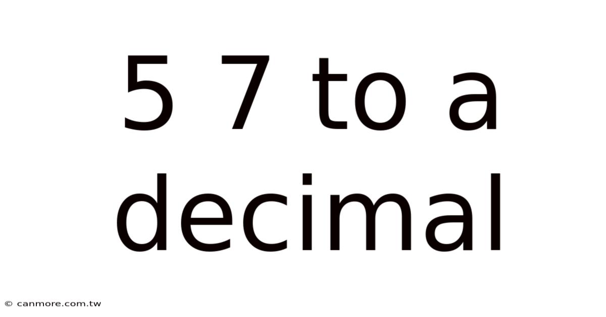 5 7 To A Decimal