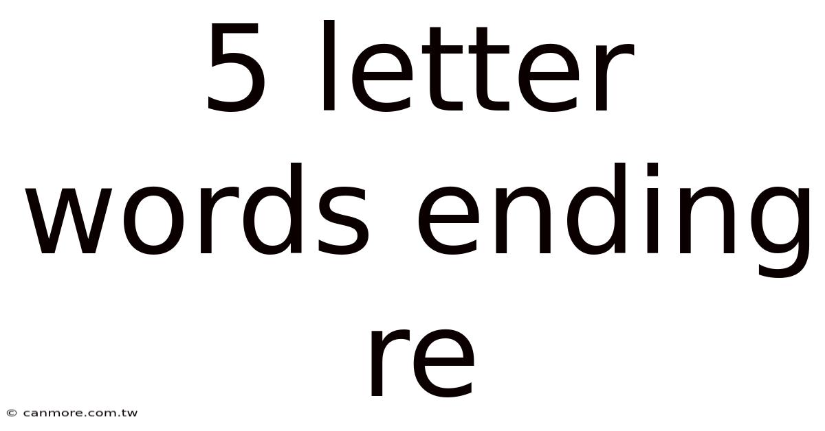 5 Letter Words Ending Re