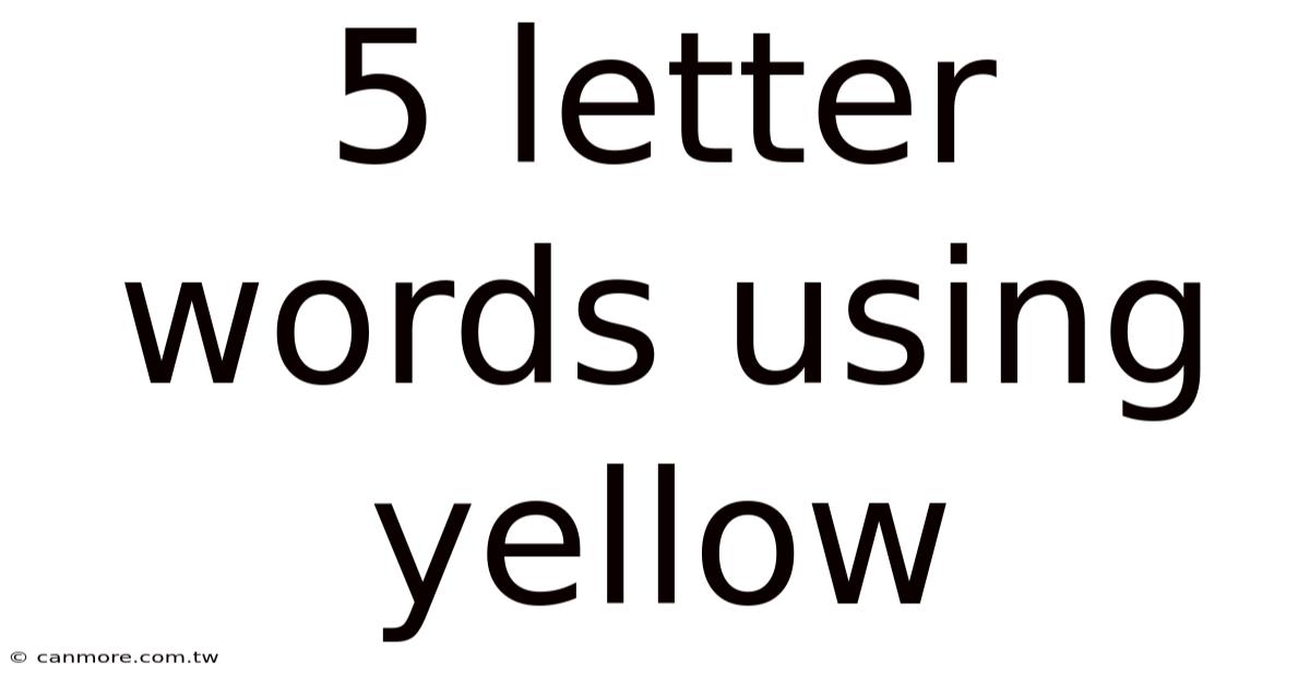 5 Letter Words Using Yellow
