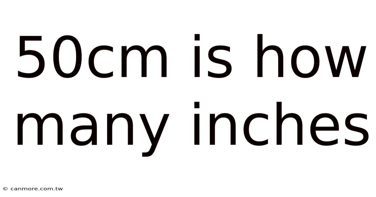 50cm Is How Many Inches