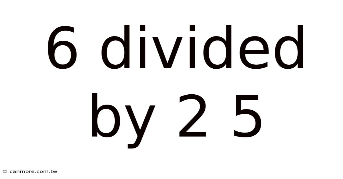 6 Divided By 2 5