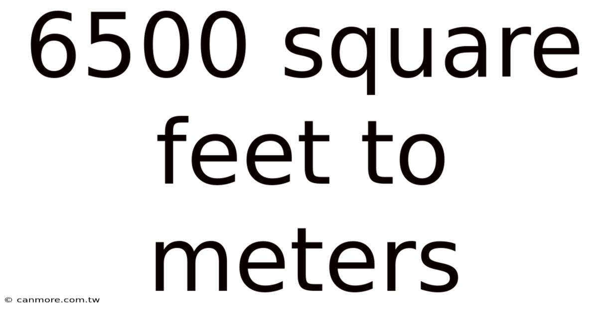 6500 Square Feet To Meters