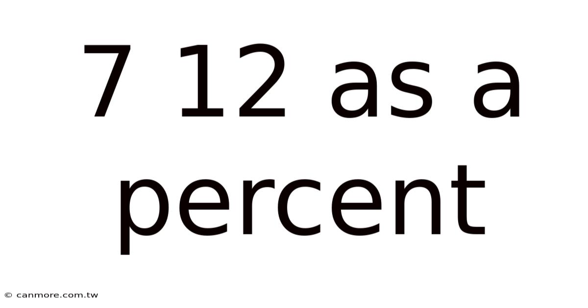 7 12 As A Percent