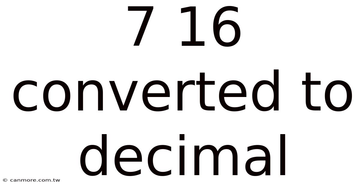 7 16 Converted To Decimal