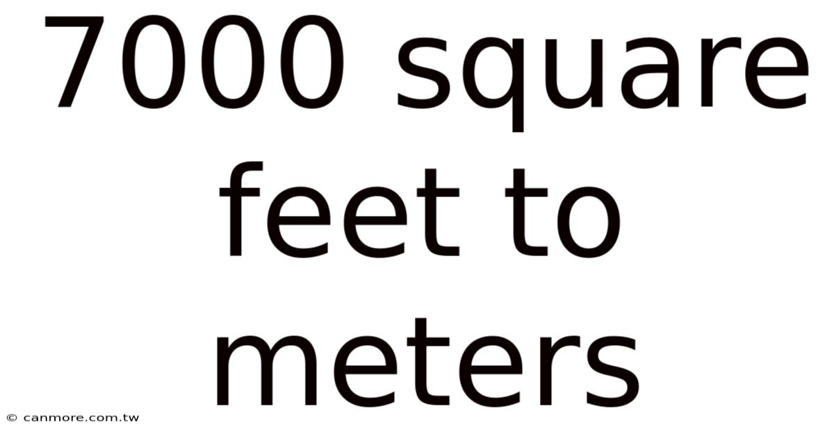 7000 Square Feet To Meters