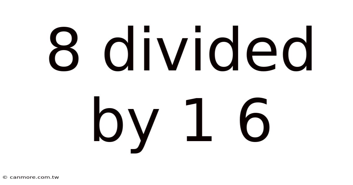 8 Divided By 1 6
