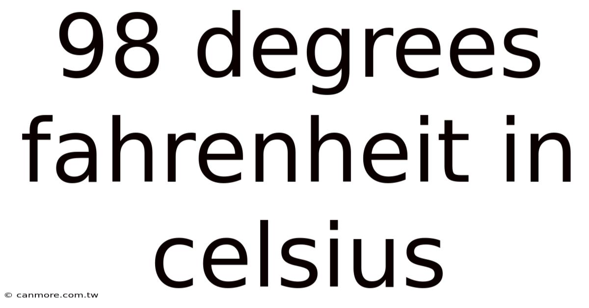 98 Degrees Fahrenheit In Celsius