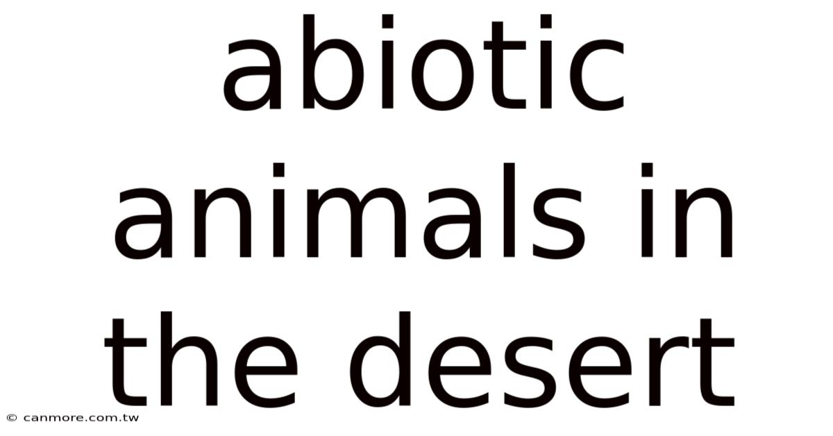 Abiotic Animals In The Desert