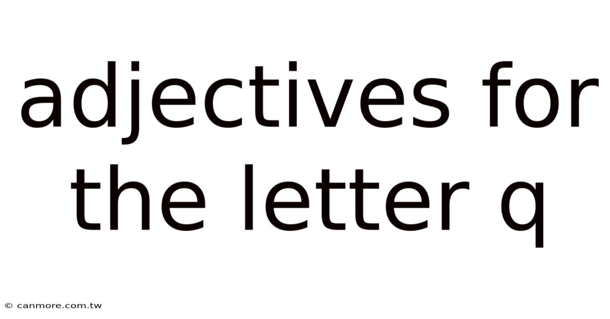 Adjectives For The Letter Q