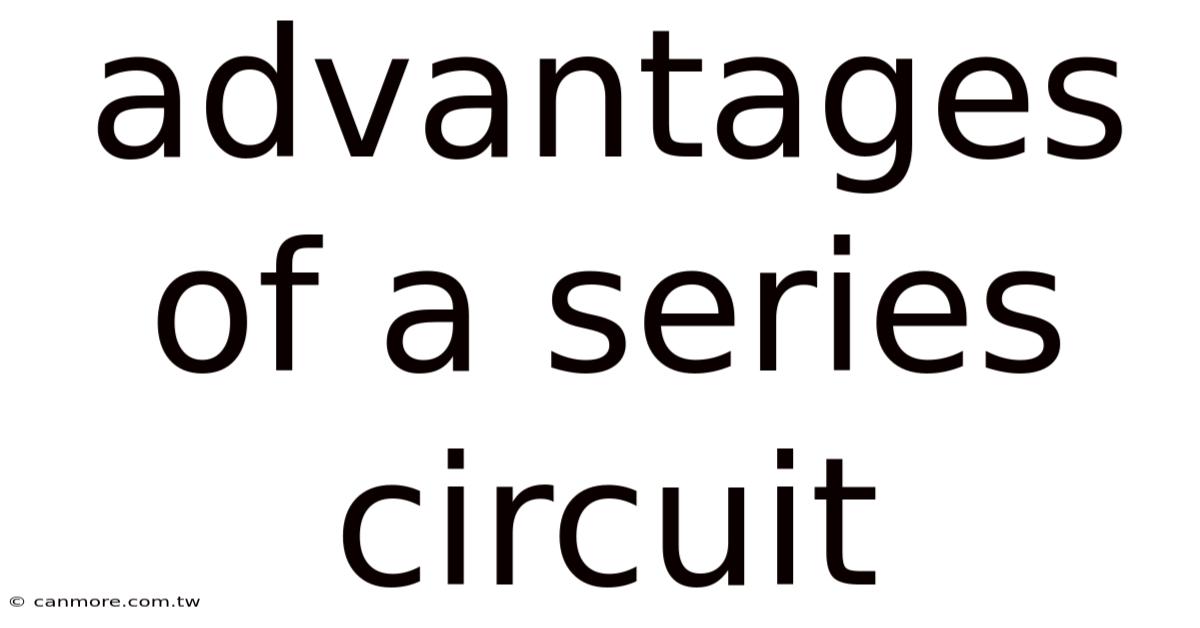 Advantages Of A Series Circuit