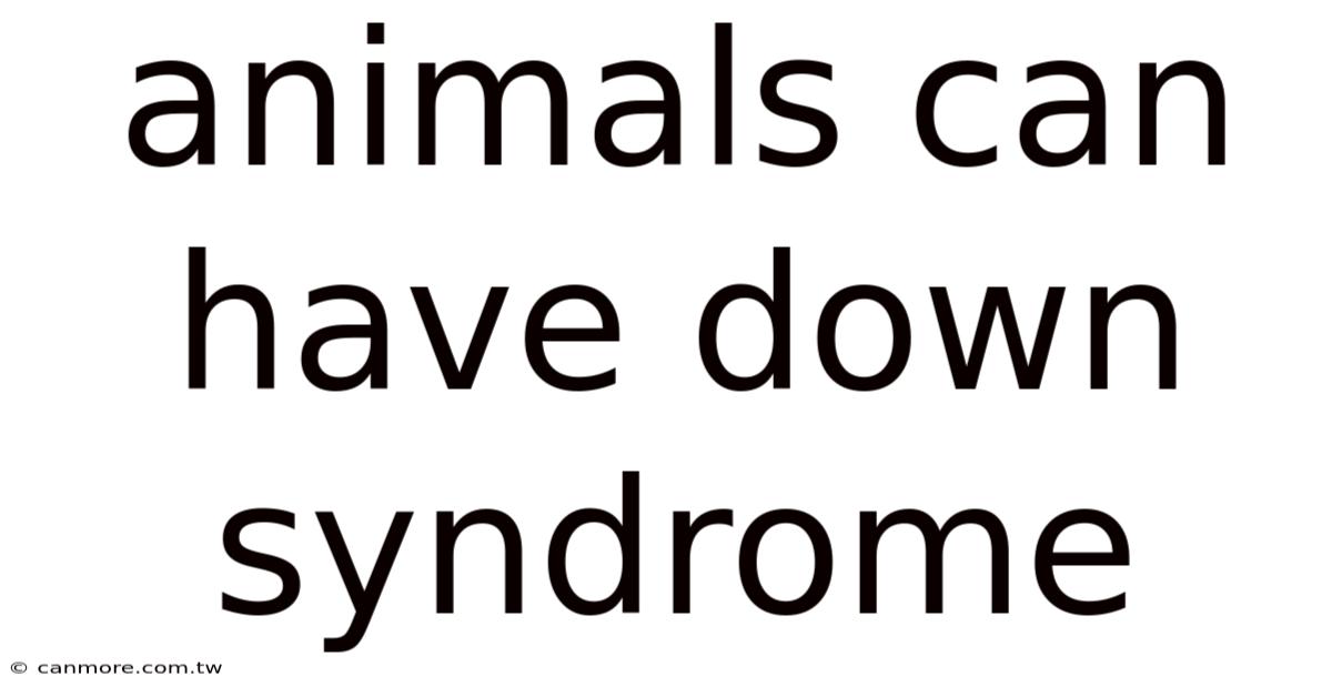 Animals Can Have Down Syndrome