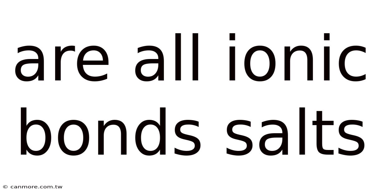 Are All Ionic Bonds Salts