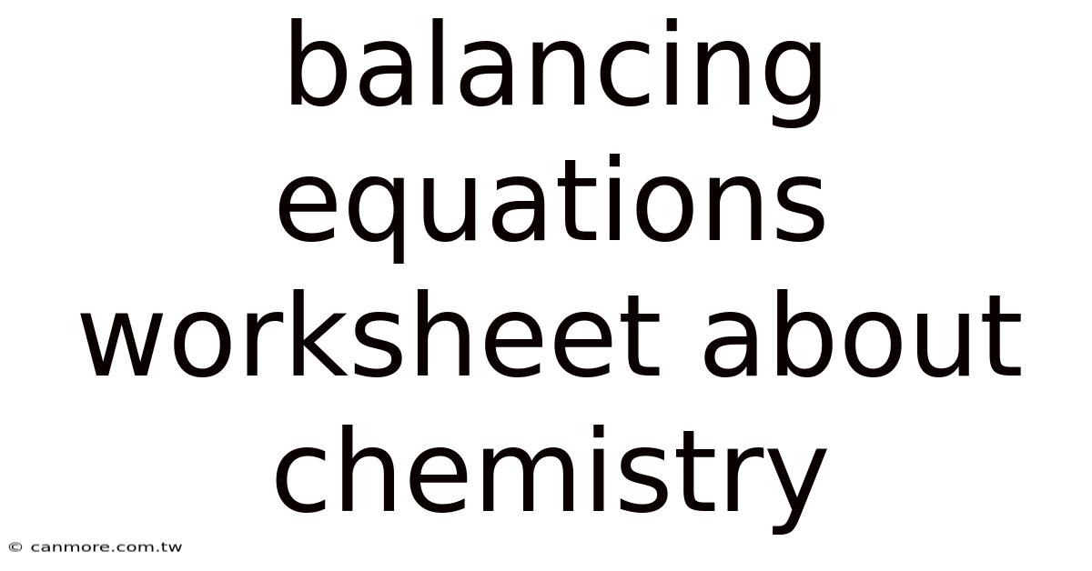 Balancing Equations Worksheet About Chemistry