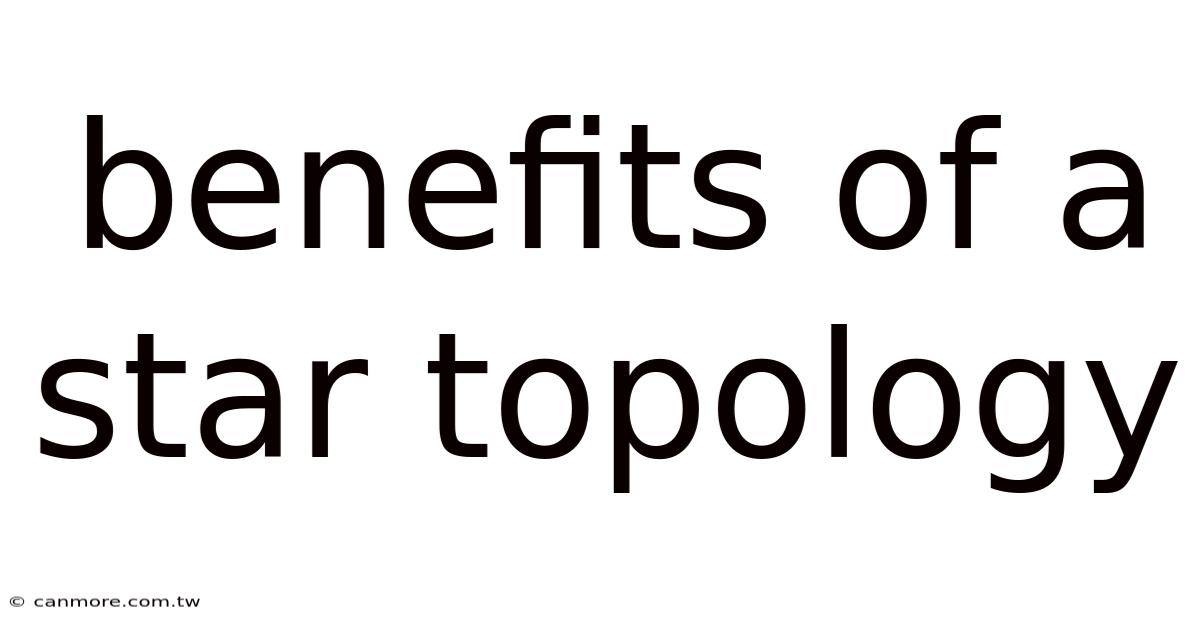 Benefits Of A Star Topology