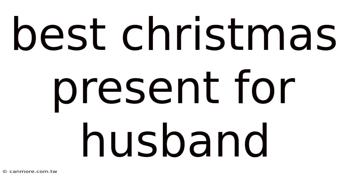 Best Christmas Present For Husband