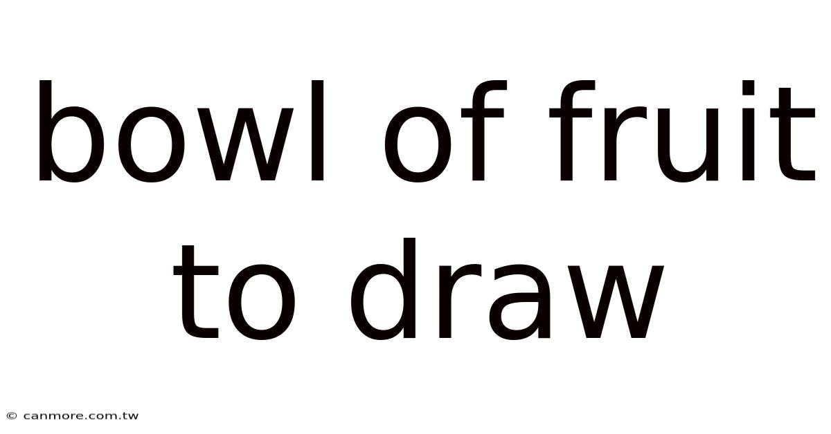 Bowl Of Fruit To Draw