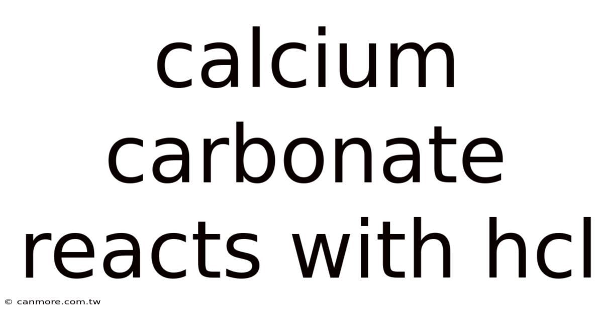 Calcium Carbonate Reacts With Hcl