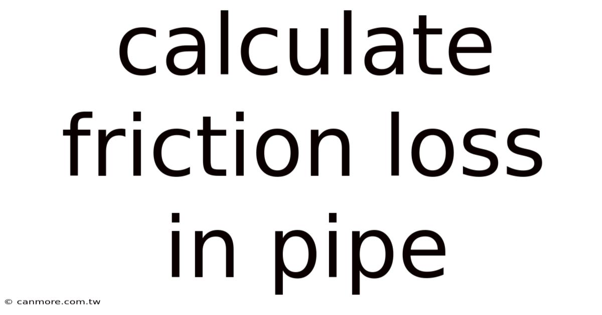 Calculate Friction Loss In Pipe