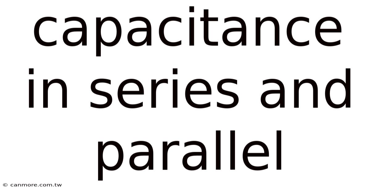 Capacitance In Series And Parallel