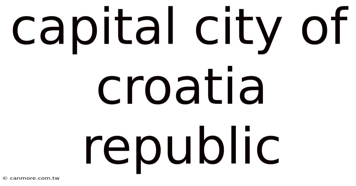 Capital City Of Croatia Republic