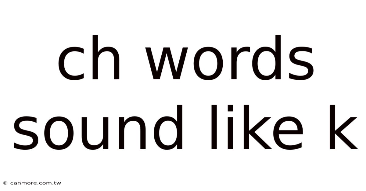 Ch Words Sound Like K