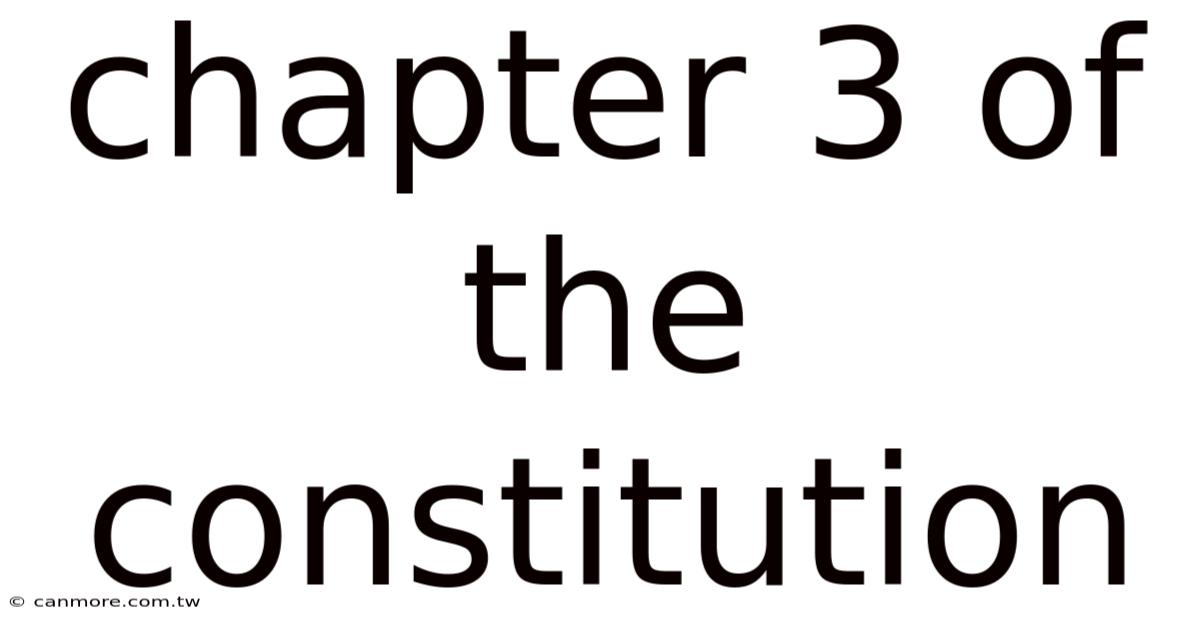 Chapter 3 Of The Constitution