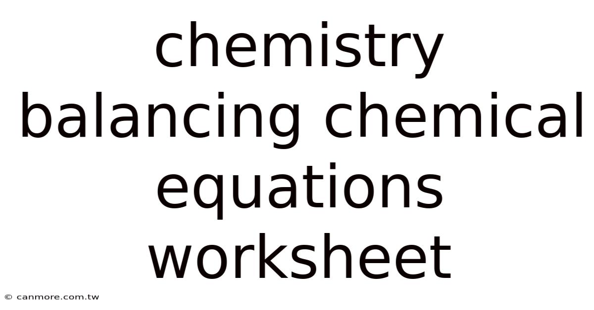 Chemistry Balancing Chemical Equations Worksheet